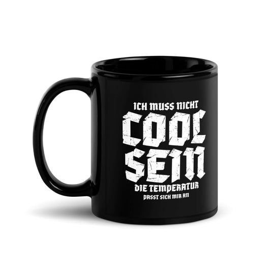 Ich muss nicht cool sein. Die Temperatur passt sich mir an Black Glossy Mug with humorous quote.