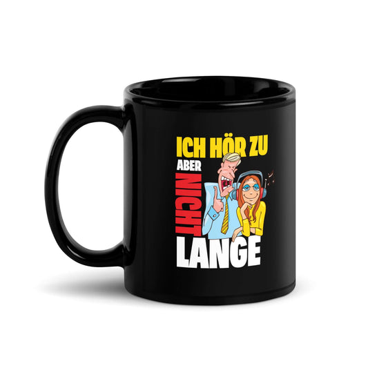 Ich hör zu. Aber nicht lange Black Glossy Mug with humorous design and vibrant colors.