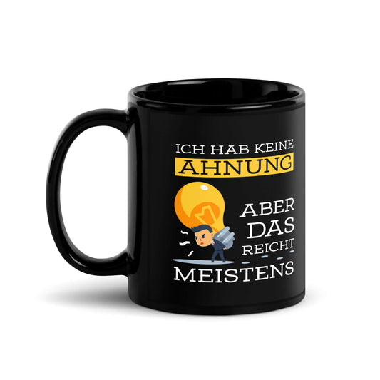 Ich hab keine Ahnung – aber das reicht meistens Black Glossy Mug with humor graphic design.