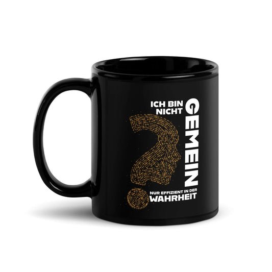 Ich bin nicht gemein. Nur effizient in der Wahrheit Black Glossy Mug with humorous text design.