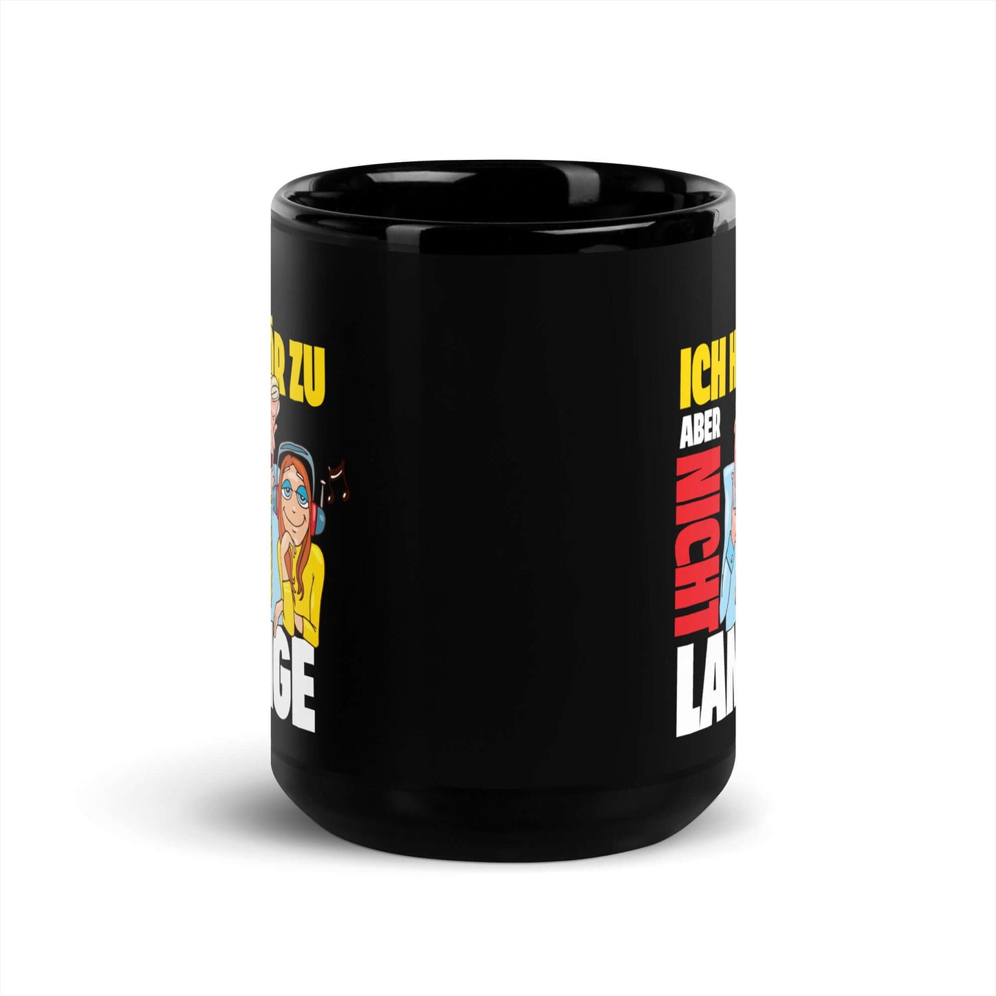 Ich hör zu. Aber nicht lange Black Glossy Mug featuring humorous text and cartoon designs.