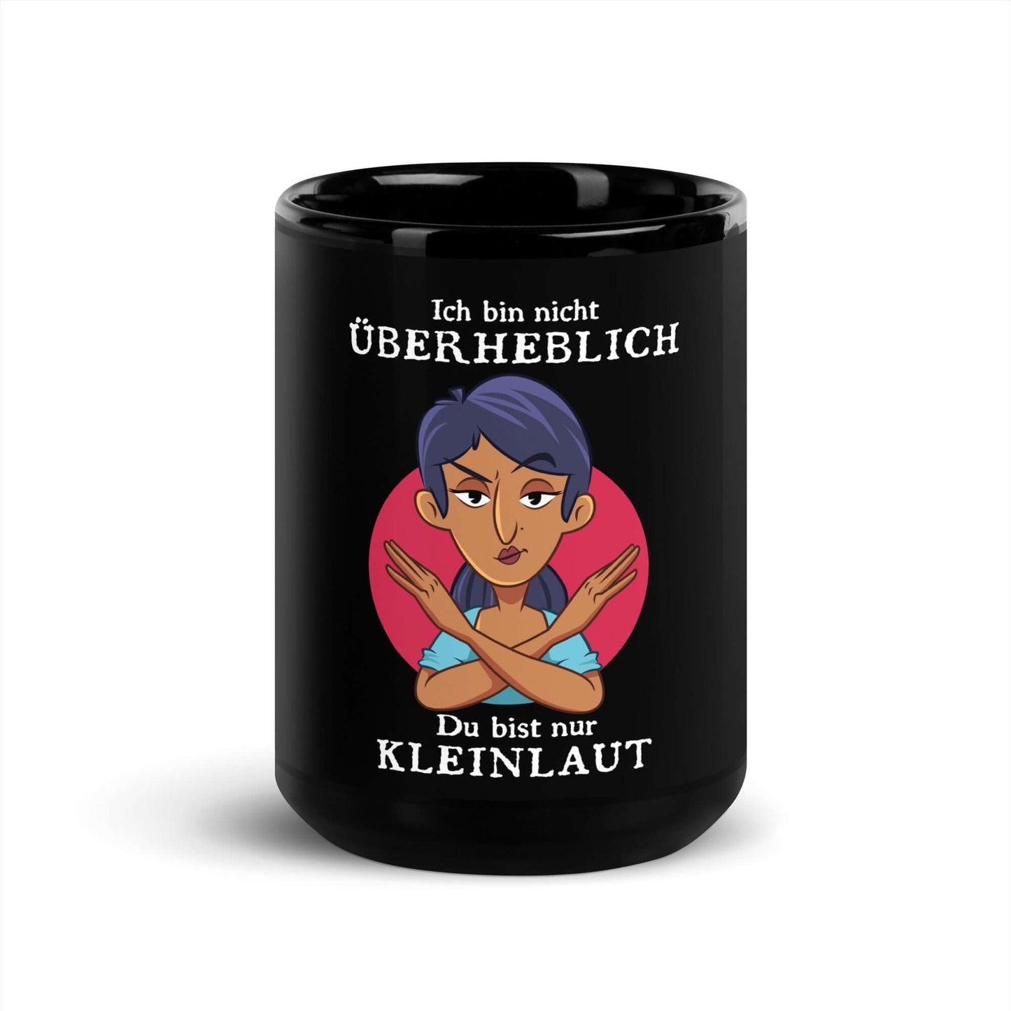 Ich bin nicht überheblich. Du bist nur kleinlaut Black Glossy Mug with a humorous design.