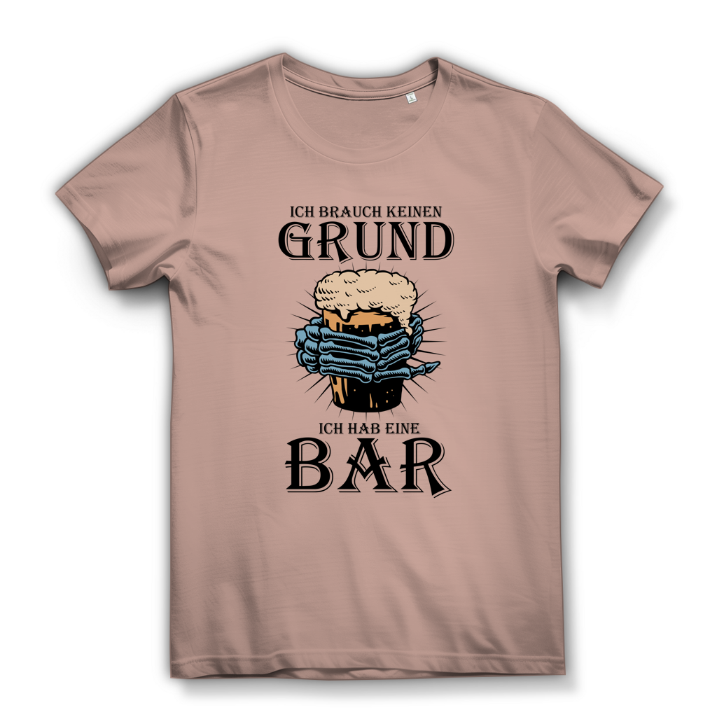 Damen Premium Bio T-Shirt Ich brauch keinen Grund. Ich hab eine Bar