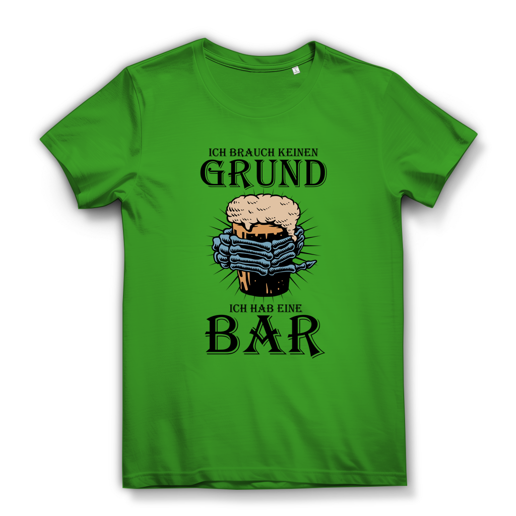 Damen Premium Bio T-Shirt Ich brauch keinen Grund. Ich hab eine Bar