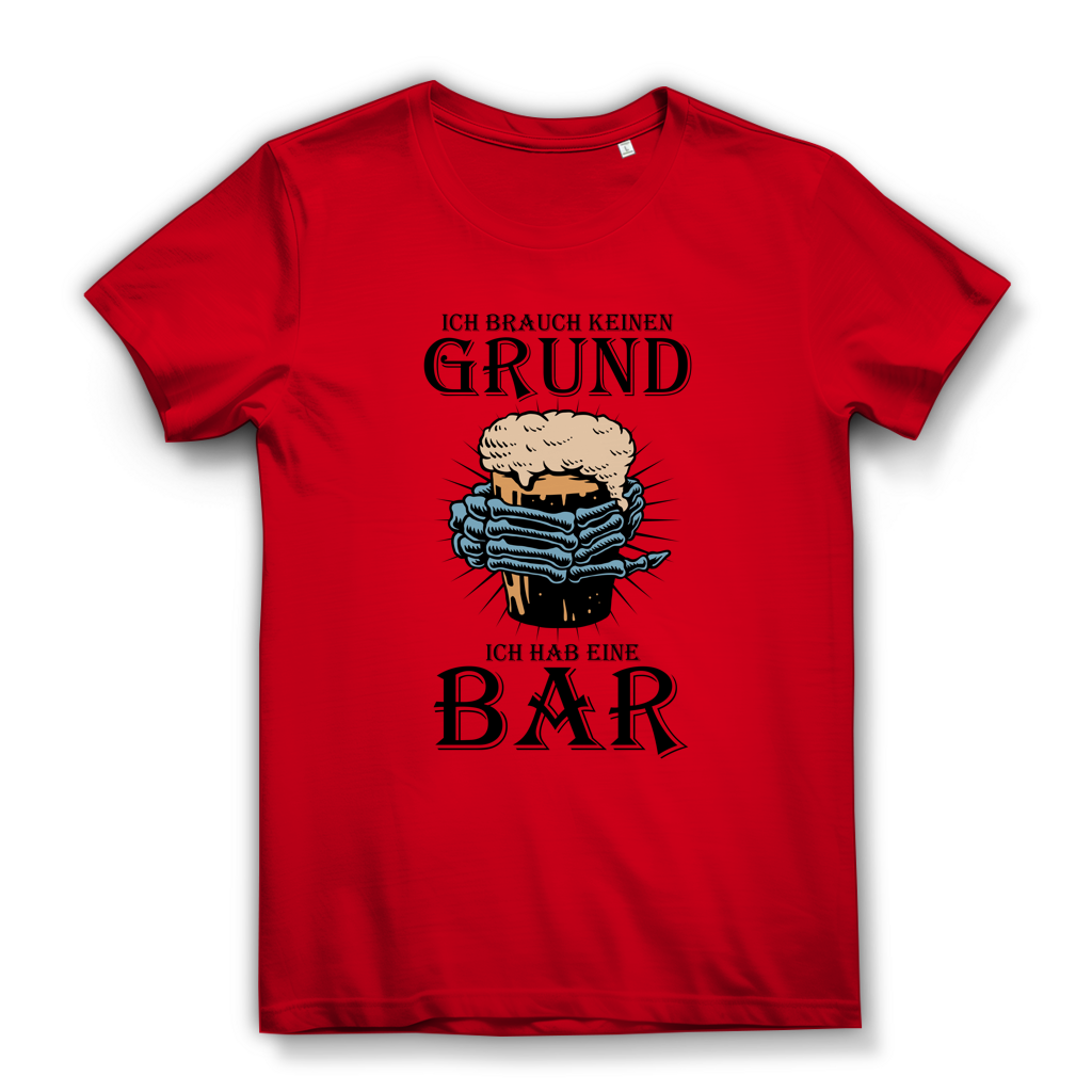 Damen Premium Bio T-Shirt Ich brauch keinen Grund. Ich hab eine Bar