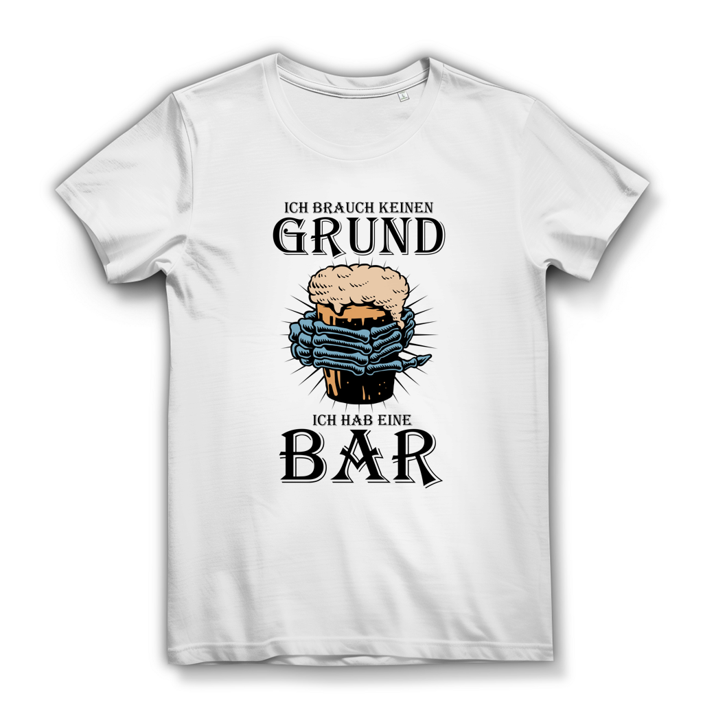 Damen Premium Bio T-Shirt Ich brauch keinen Grund. Ich hab eine Bar