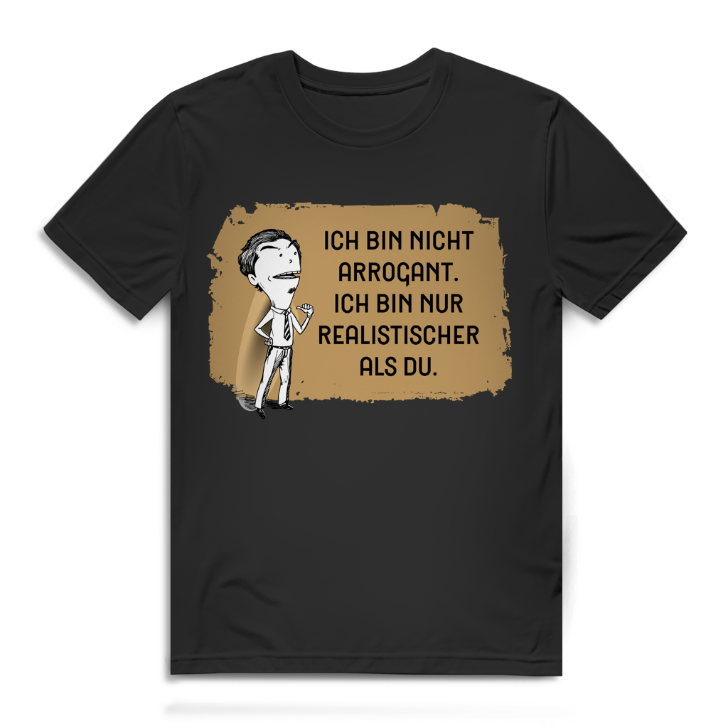 Herren Premium Bio T-Shirt Ich bin nicht arrogant. Ich bin nur realistischer als du