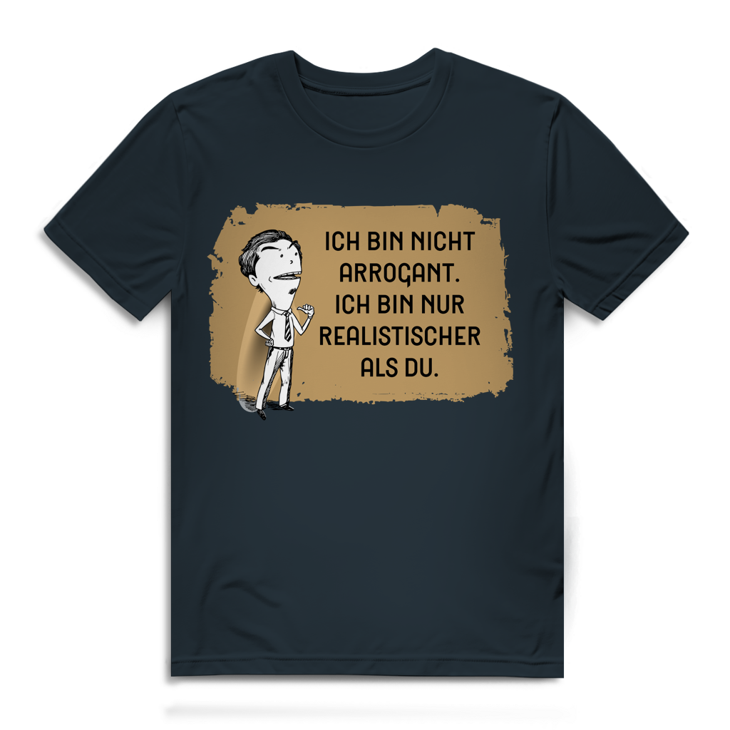 Herren Premium Bio T-Shirt Ich bin nicht arrogant. Ich bin nur realistischer als du