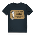 Herren Premium Bio T-Shirt Ich bin nicht arrogant. Ich bin nur realistischer als du