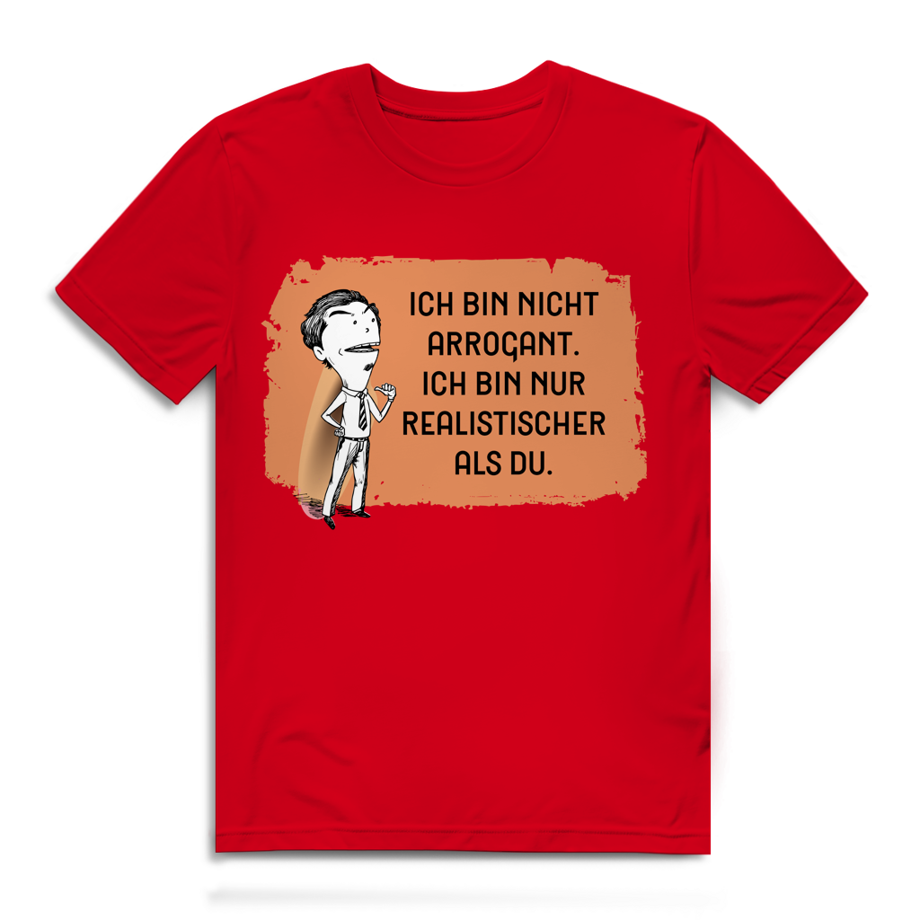 Herren Premium Bio T-Shirt Ich bin nicht arrogant. Ich bin nur realistischer als du