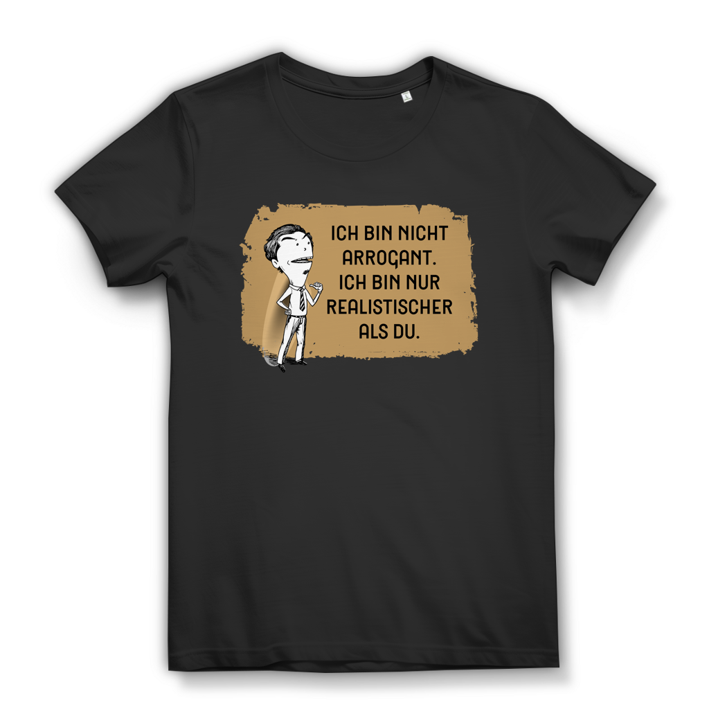 Damen Premium Bio T-Shirt Ich bin nicht arrogant. Ich bin nur realistischer als du