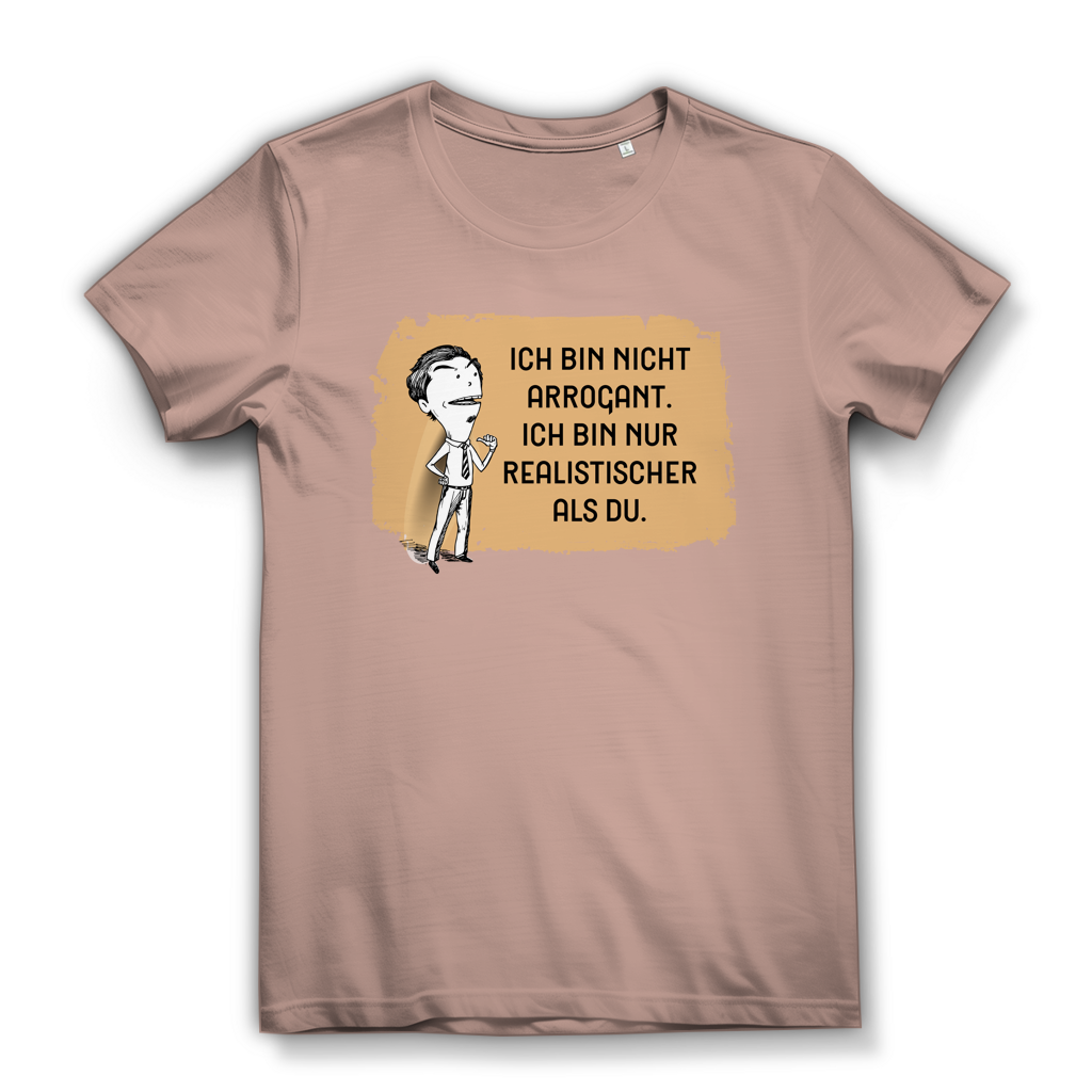 Damen Premium Bio T-Shirt Ich bin nicht arrogant. Ich bin nur realistischer als du