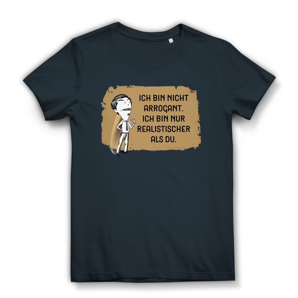 Damen Premium Bio T-Shirt Ich bin nicht arrogant. Ich bin nur realistischer als du