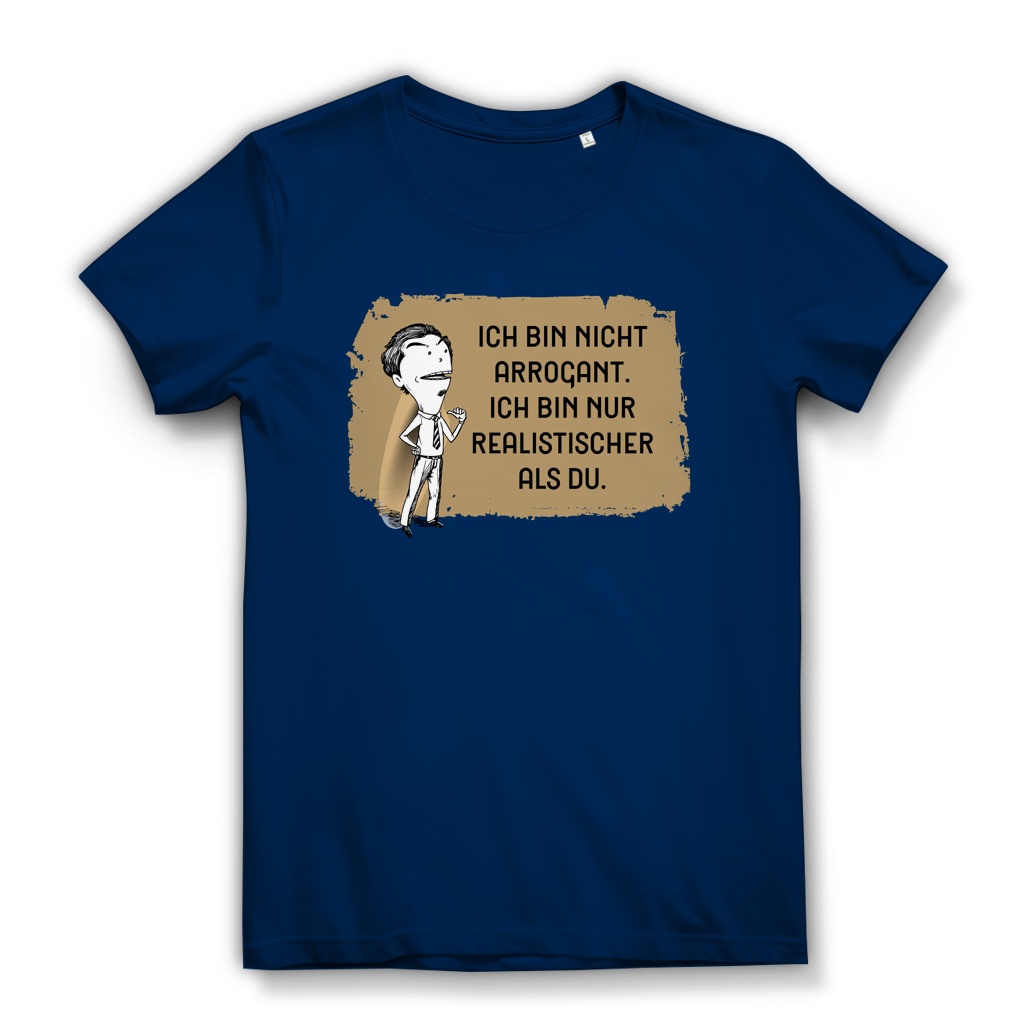 Damen Premium Bio T-Shirt Ich bin nicht arrogant. Ich bin nur realistischer als du