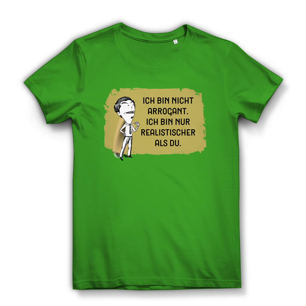 Damen Premium Bio T-Shirt Ich bin nicht arrogant. Ich bin nur realistischer als du