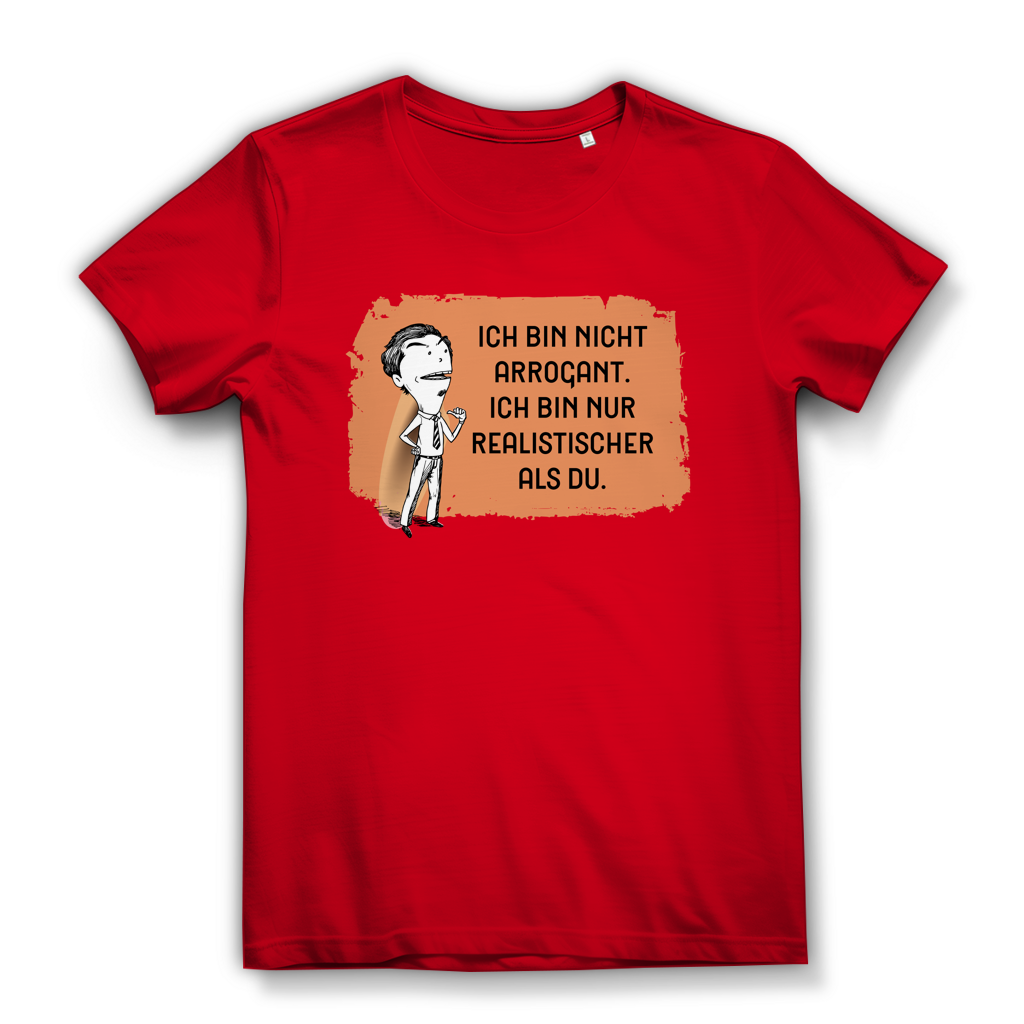 Damen Premium Bio T-Shirt Ich bin nicht arrogant. Ich bin nur realistischer als du