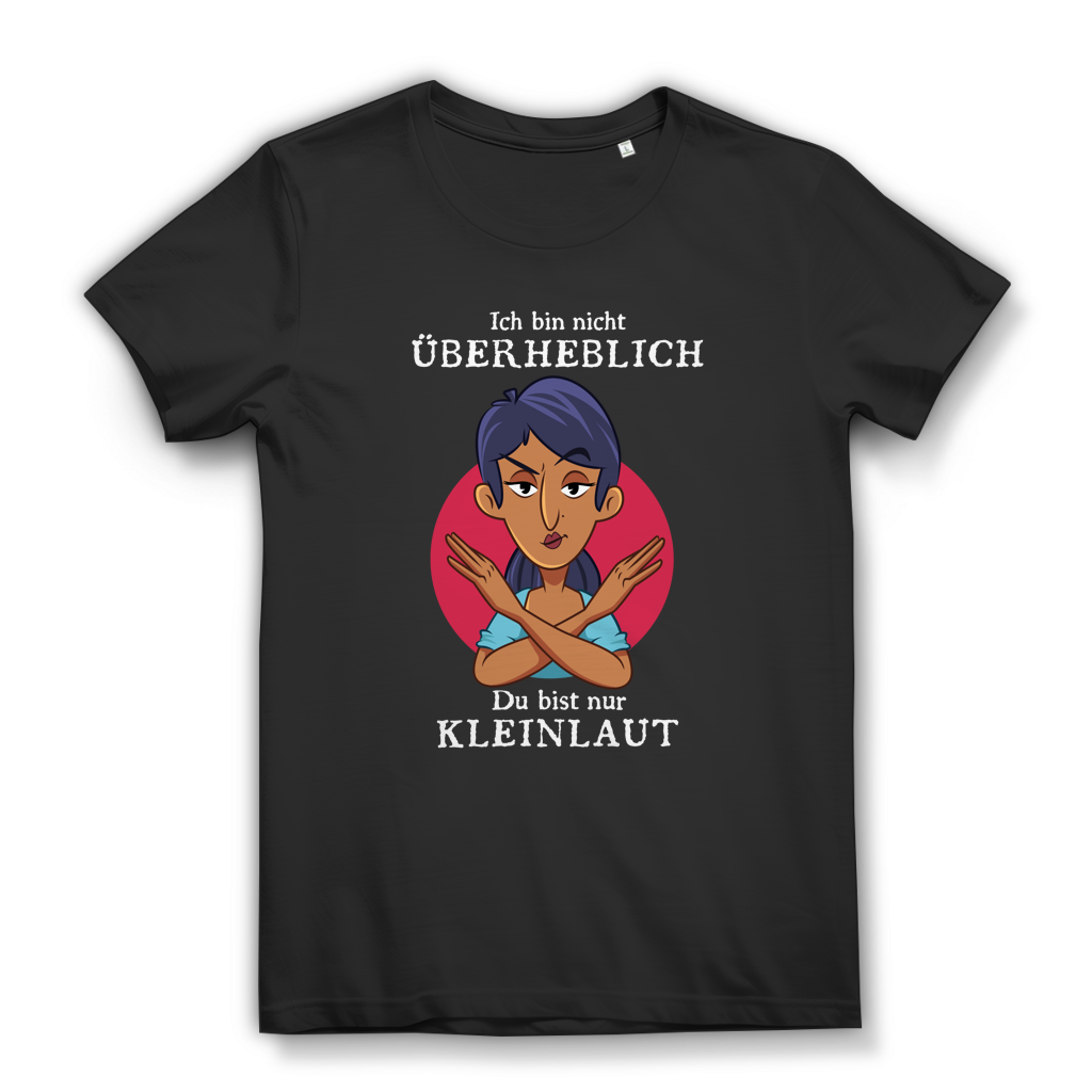 Damen Premium Bio T-Shirt Ich bin nicht überheblich. Du bist nur kleinlaut