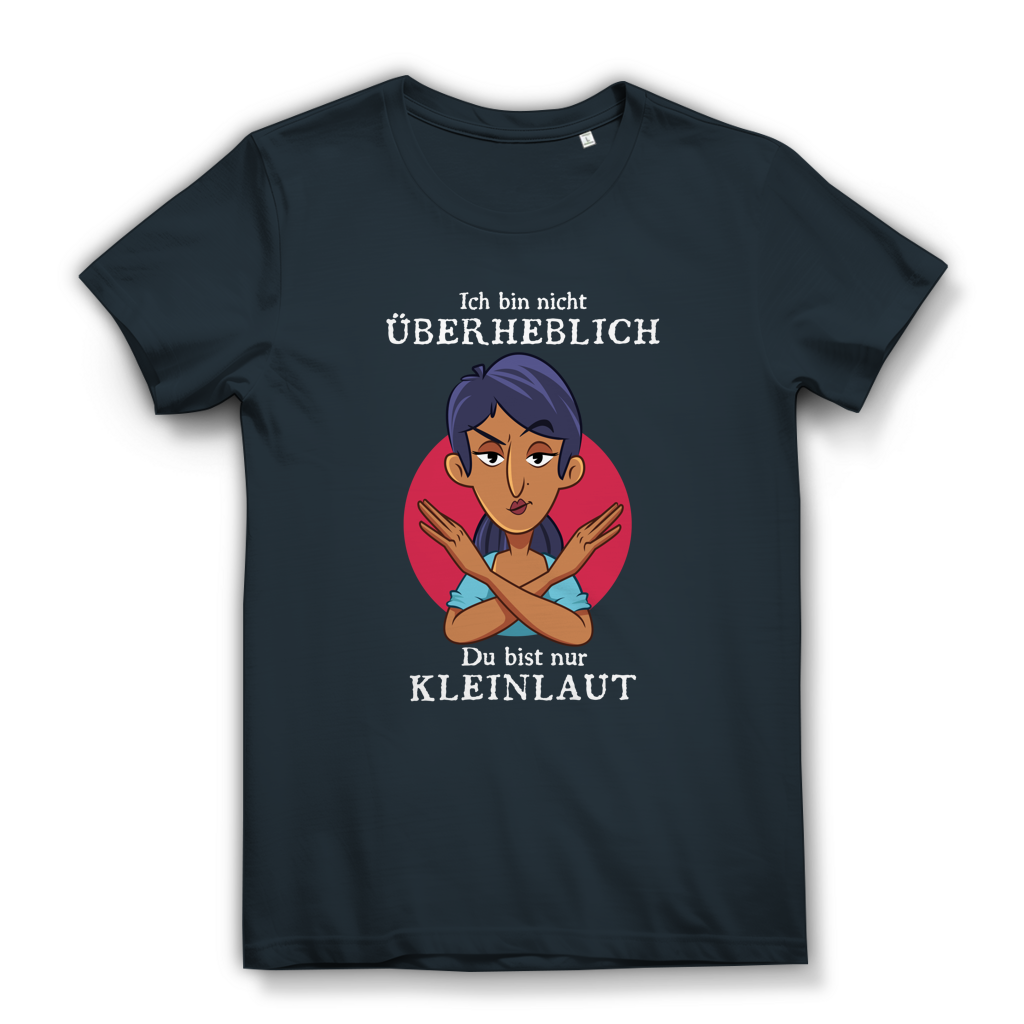 Damen Premium Bio T-Shirt Ich bin nicht überheblich. Du bist nur kleinlaut