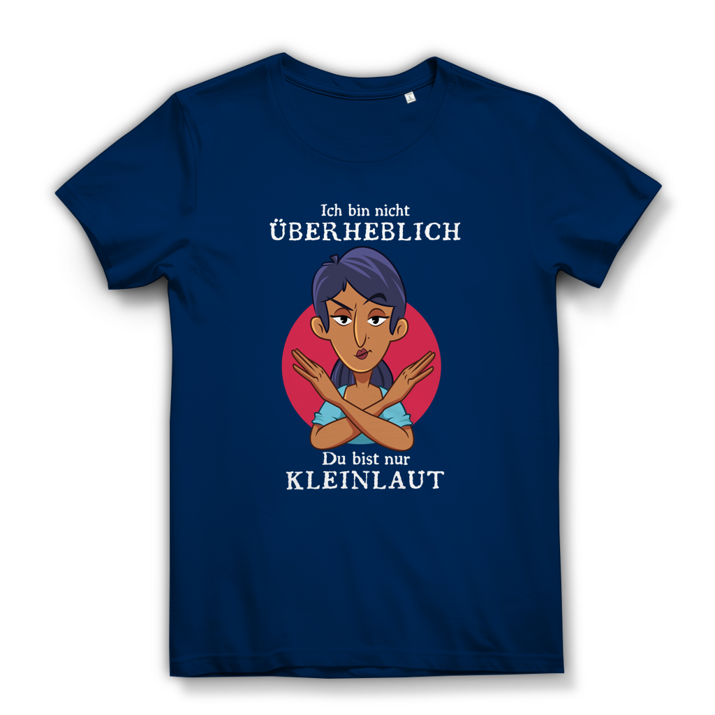 Damen Premium Bio T-Shirt Ich bin nicht überheblich. Du bist nur kleinlaut