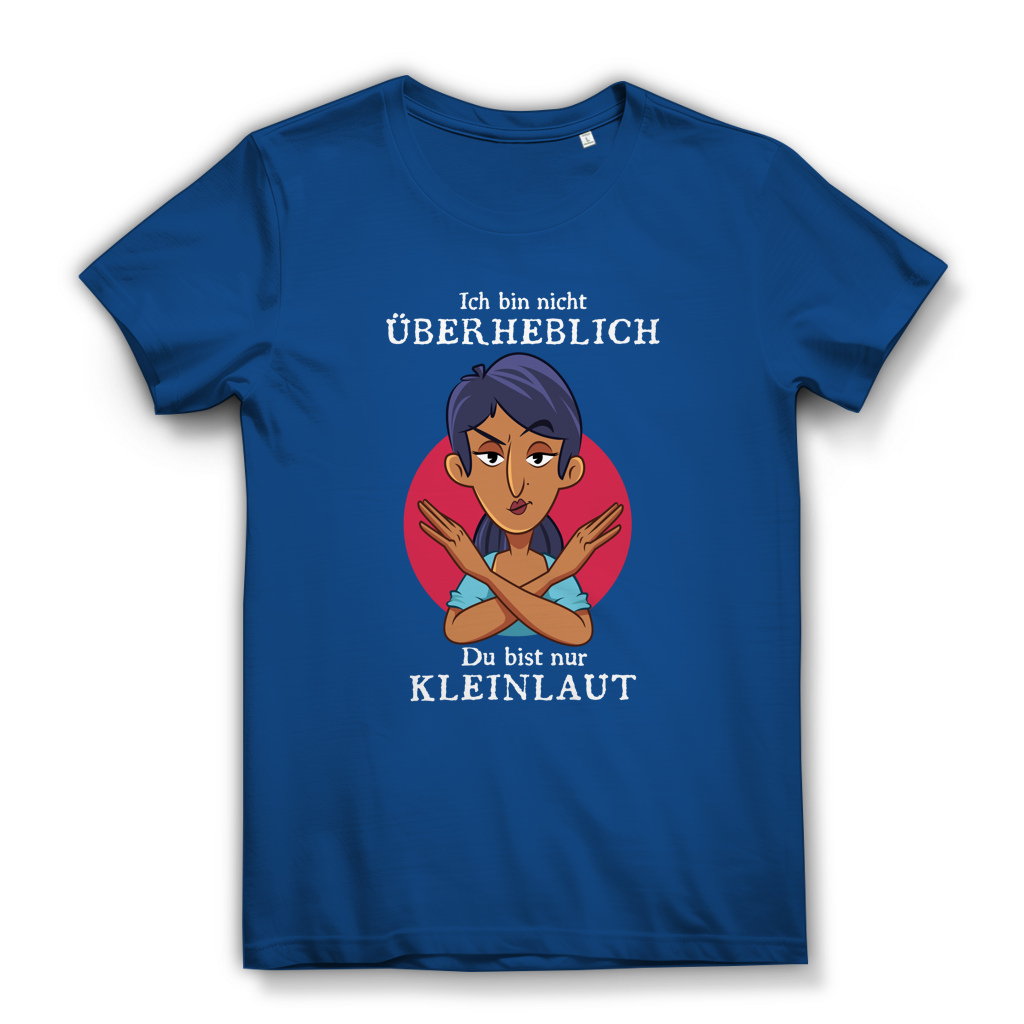 Damen Premium Bio T-Shirt Ich bin nicht überheblich. Du bist nur kleinlaut