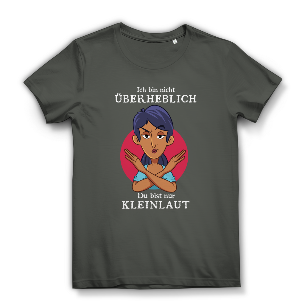 Damen Premium Bio T-Shirt Ich bin nicht überheblich. Du bist nur kleinlaut