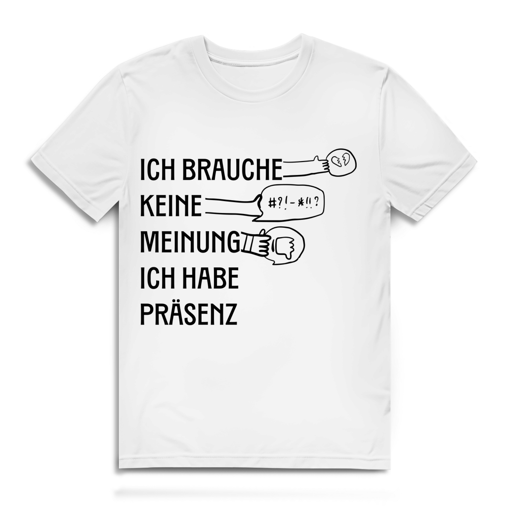 Herren Premium Bio T-Shirt Ich brauche keine Meinung. Ich habe Präsenz