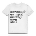 Herren Premium Bio T-Shirt Ich brauche keine Meinung. Ich habe Präsenz
