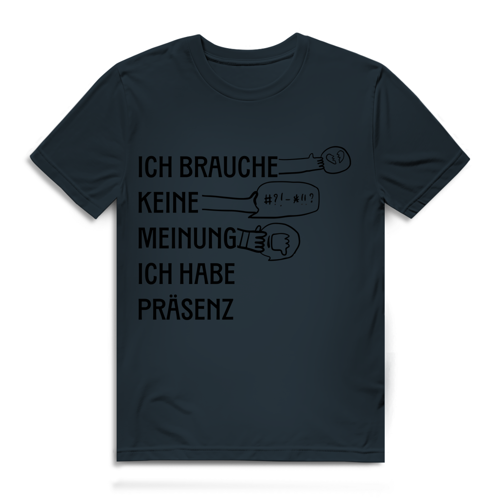 Herren Premium Bio T-Shirt Ich brauche keine Meinung. Ich habe Präsenz
