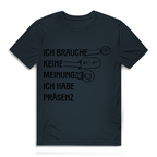 Herren Premium Bio T-Shirt Ich brauche keine Meinung. Ich habe Präsenz
