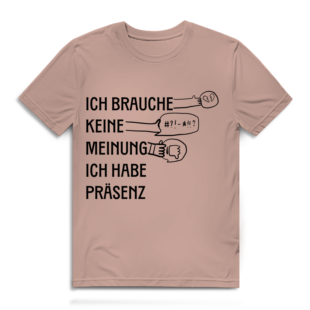 Herren Premium Bio T-Shirt Ich brauche keine Meinung. Ich habe Präsenz