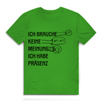 Herren Premium Bio T-Shirt Ich brauche keine Meinung. Ich habe Präsenz