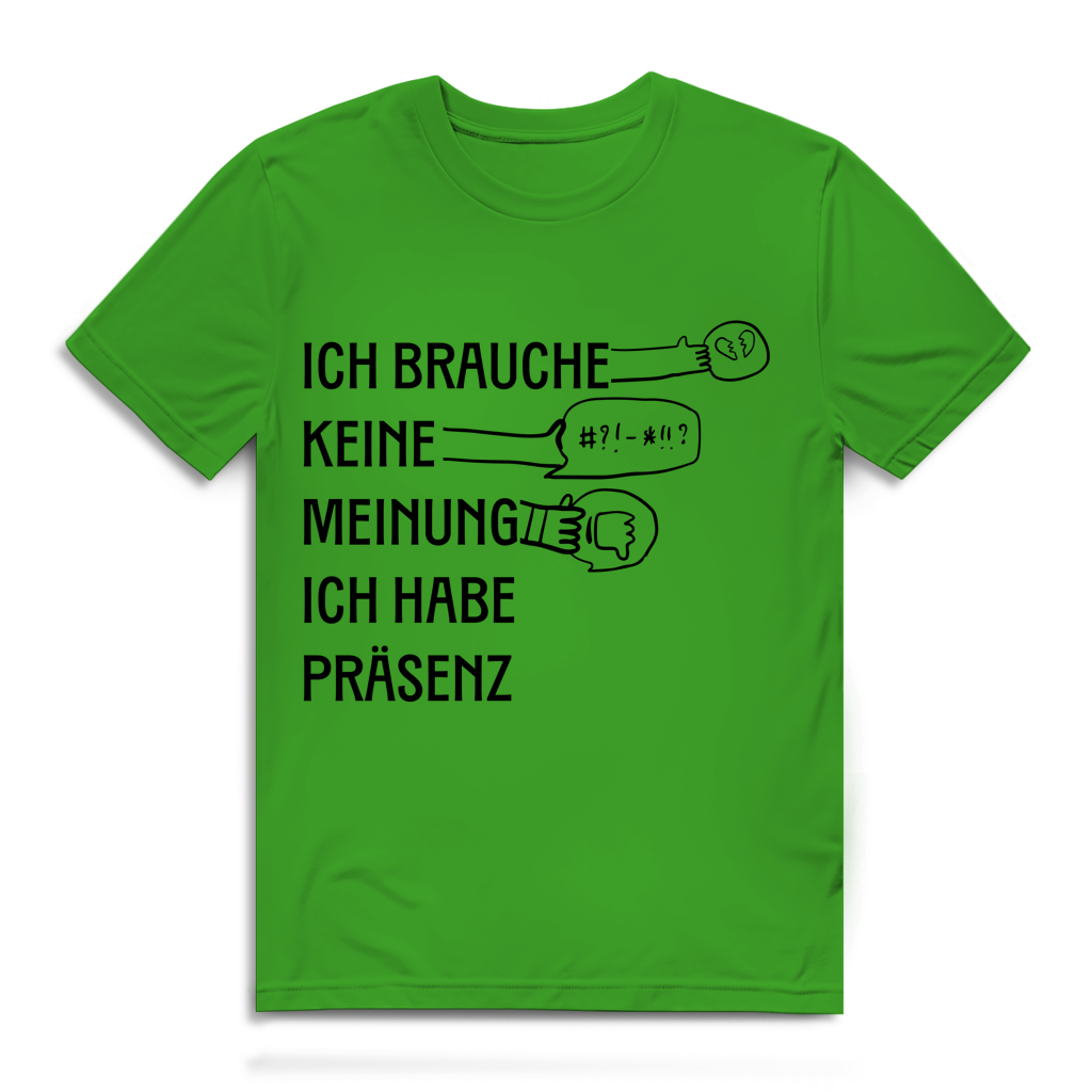 Herren Premium Bio T-Shirt Ich brauche keine Meinung. Ich habe Präsenz