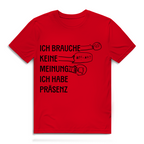 Herren Premium Bio T-Shirt Ich brauche keine Meinung. Ich habe Präsenz
