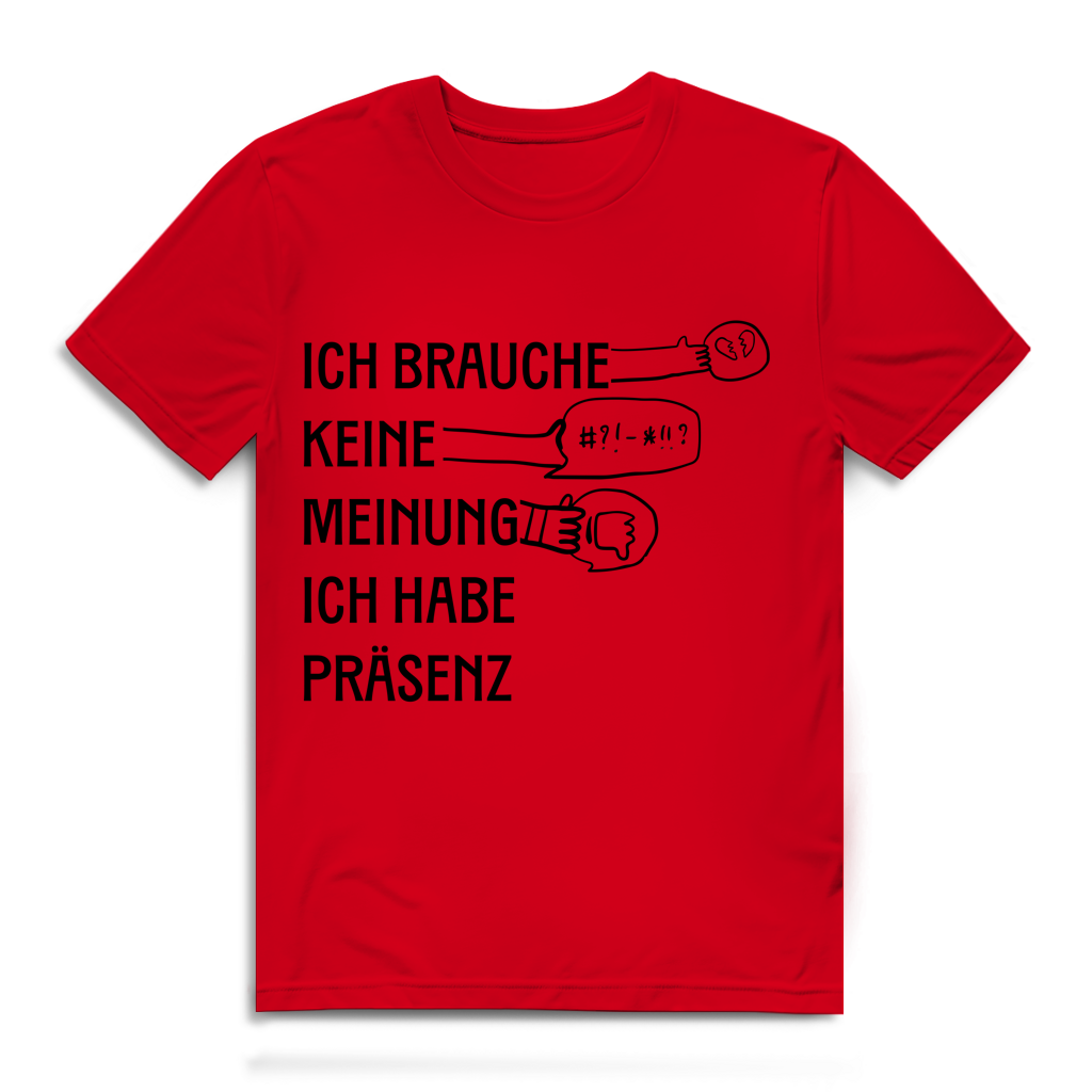 Herren Premium Bio T-Shirt Ich brauche keine Meinung. Ich habe Präsenz