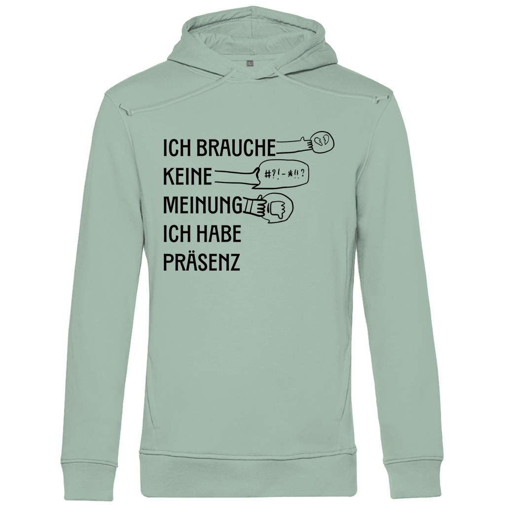 Herren Premium Bio Hoodie Ich brauche keine Meinung. Ich habe Präsenz