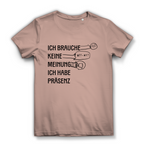 Damen Premium Bio T-Shirt Ich brauche keine Meinung. Ich habe Präsenz