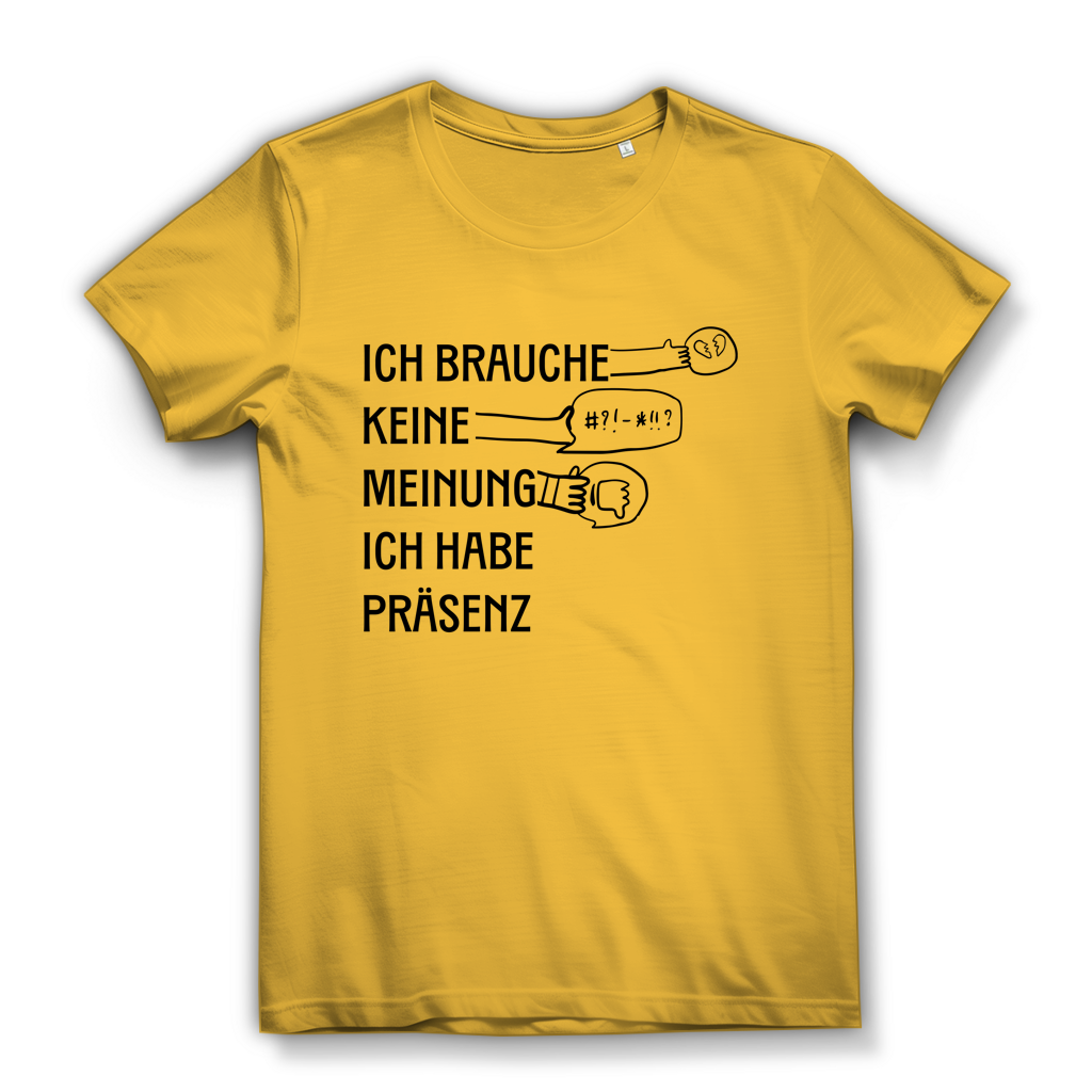 Damen Premium Bio T-Shirt Ich brauche keine Meinung. Ich habe Präsenz