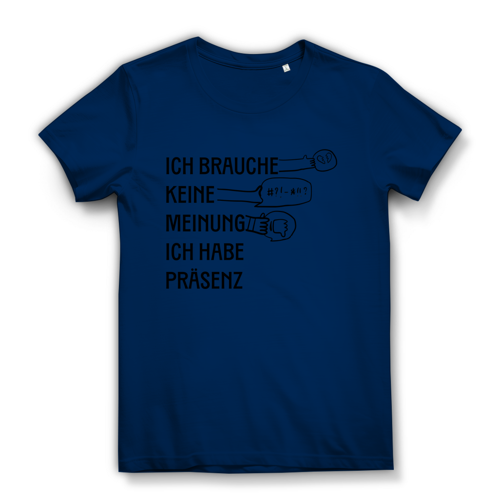 Damen Premium Bio T-Shirt Ich brauche keine Meinung. Ich habe Präsenz