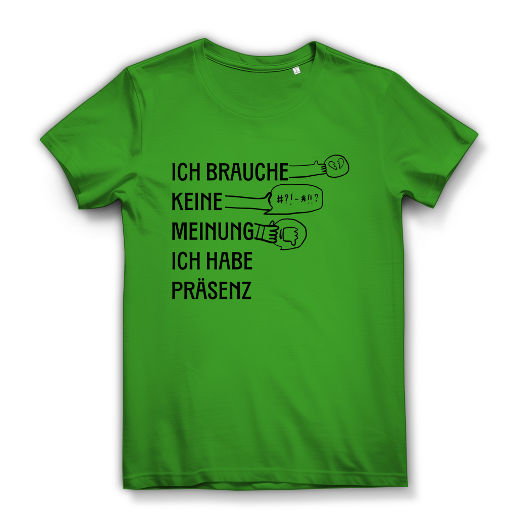 Damen Premium Bio T-Shirt Ich brauche keine Meinung. Ich habe Präsenz