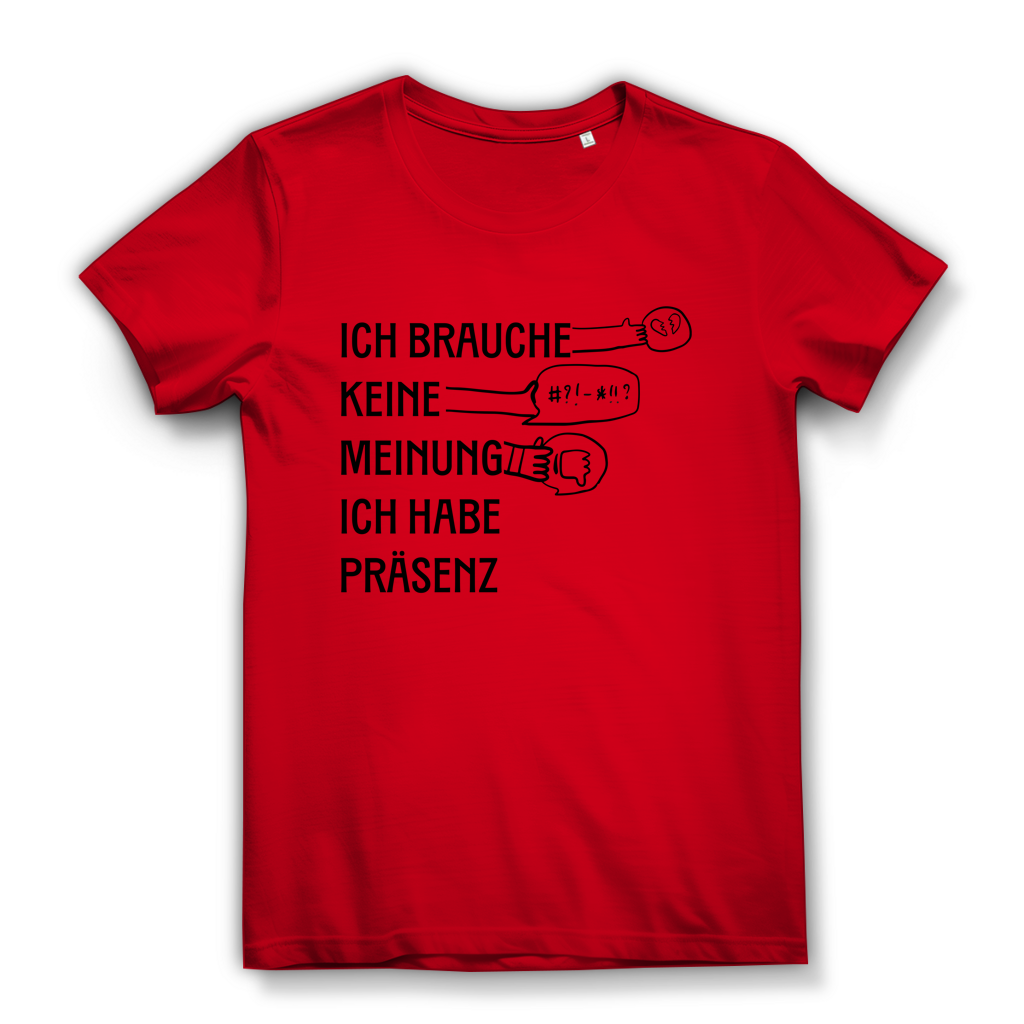 Damen Premium Bio T-Shirt Ich brauche keine Meinung. Ich habe Präsenz