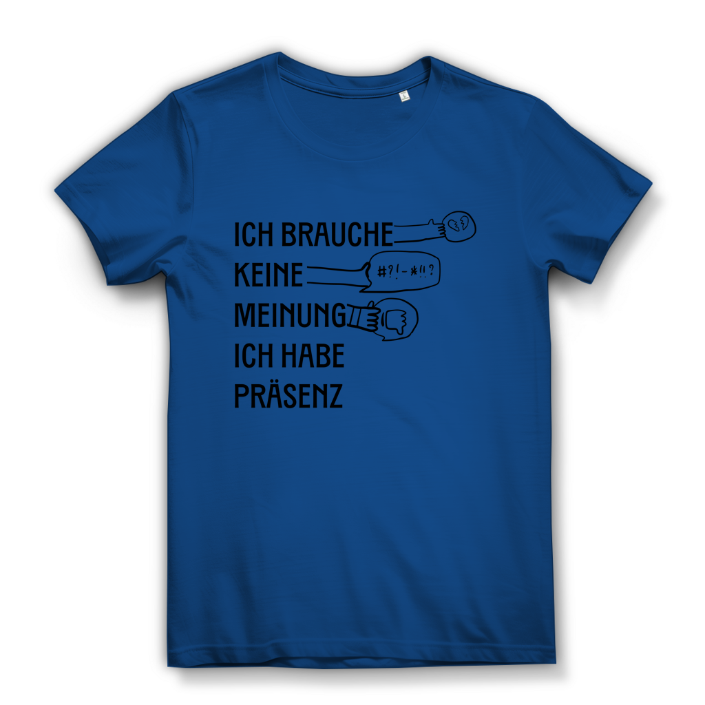 Damen Premium Bio T-Shirt Ich brauche keine Meinung. Ich habe Präsenz