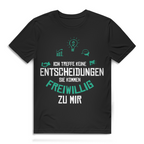 Herren Premium Bio T-Shirt Ich treffe keine Entscheidungen. Sie kommen freiwillig zu mi