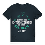 Herren Premium Bio T-Shirt Ich treffe keine Entscheidungen. Sie kommen freiwillig zu mi