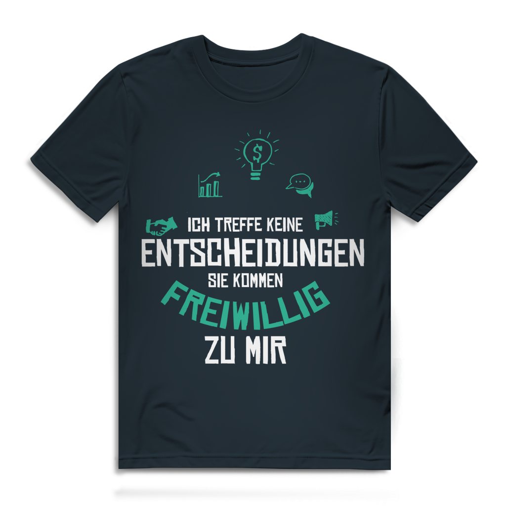 Herren Premium Bio T-Shirt Ich treffe keine Entscheidungen. Sie kommen freiwillig zu mi