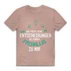 Herren Premium Bio T-Shirt Ich treffe keine Entscheidungen. Sie kommen freiwillig zu mi