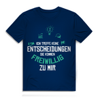 Herren Premium Bio T-Shirt Ich treffe keine Entscheidungen. Sie kommen freiwillig zu mi
