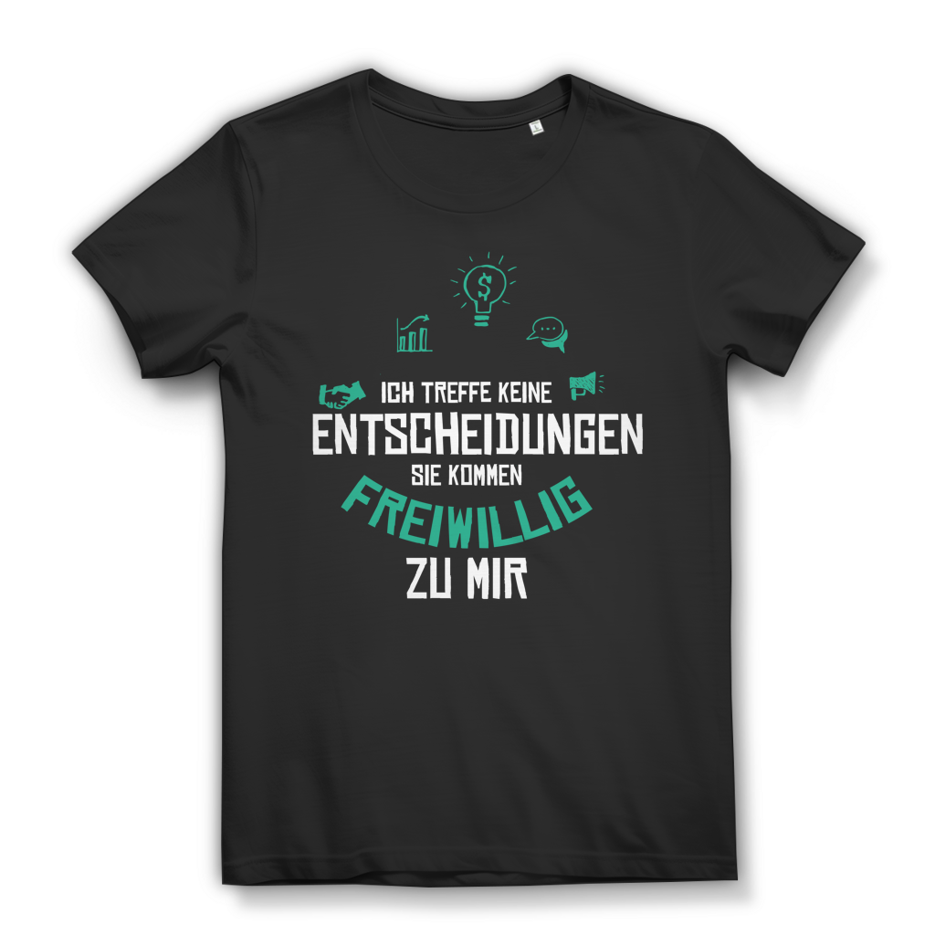Damen Premium Bio T-Shirt Ich treffe keine Entscheidungen. Sie kommen freiwillig zu mi