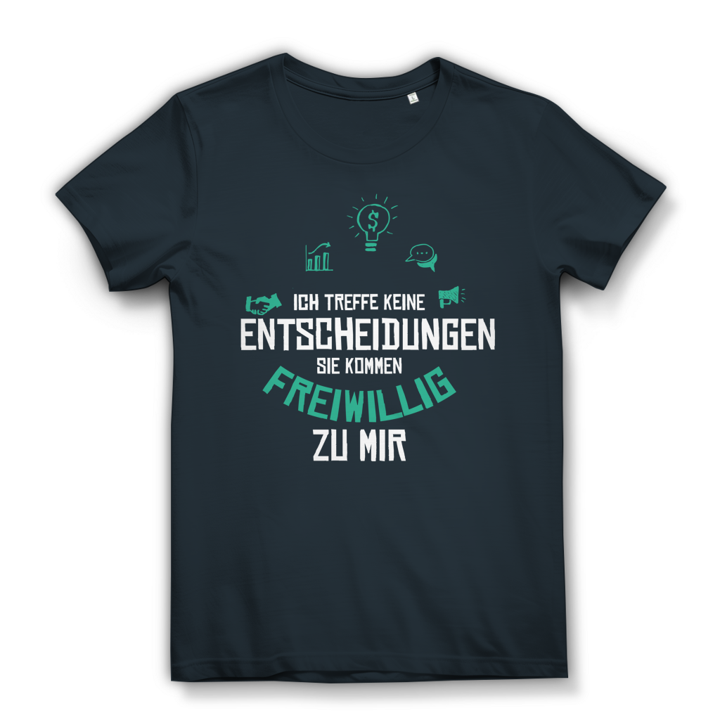 Damen Premium Bio T-Shirt Ich treffe keine Entscheidungen. Sie kommen freiwillig zu mi