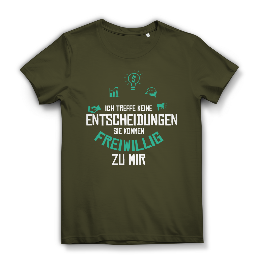 Damen Premium Bio T-Shirt Ich treffe keine Entscheidungen. Sie kommen freiwillig zu mi