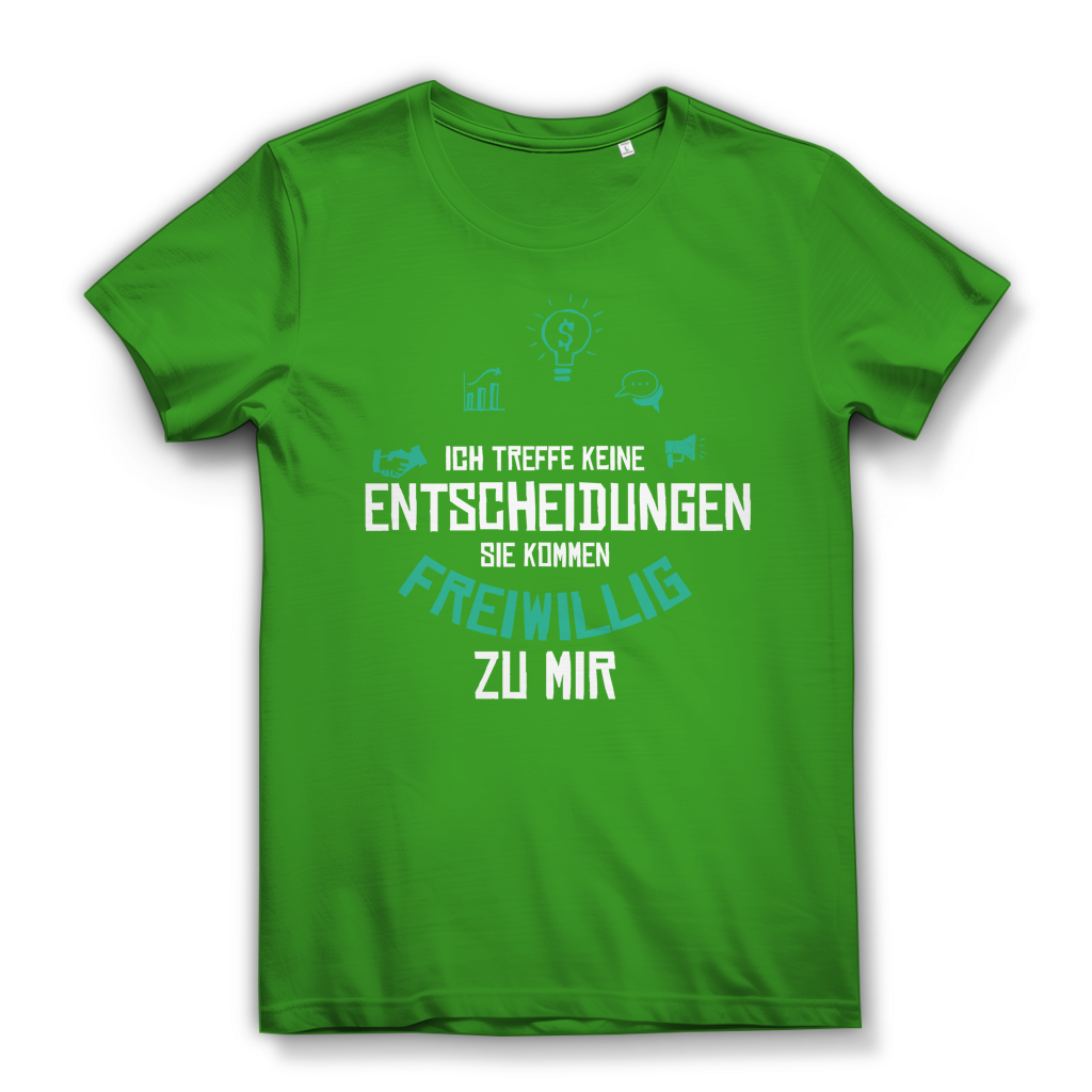 Damen Premium Bio T-Shirt Ich treffe keine Entscheidungen. Sie kommen freiwillig zu mi